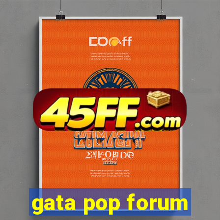 gata pop forum